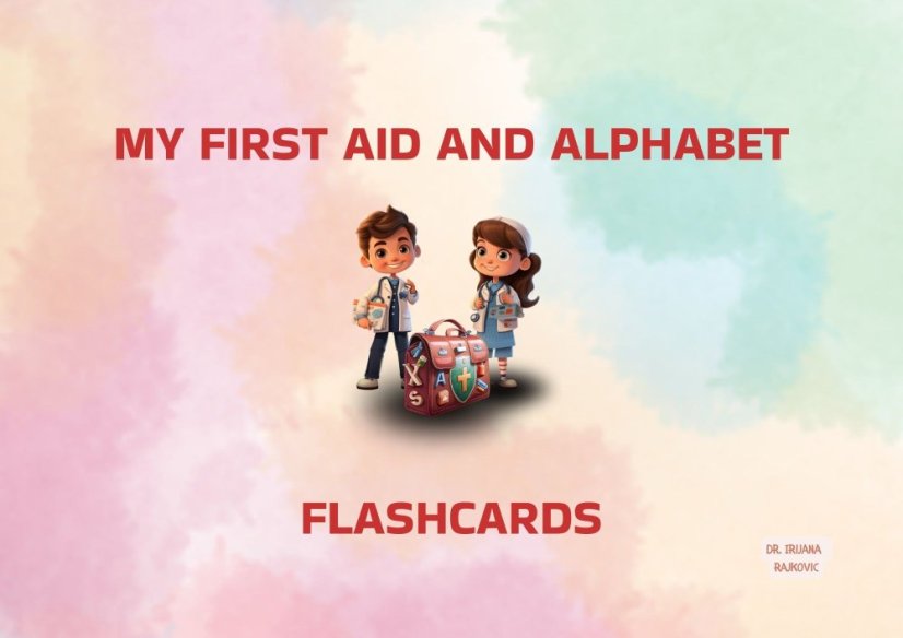 My First First Aid Alphabet – Flashcards - Learn. Play. Remember. Help.